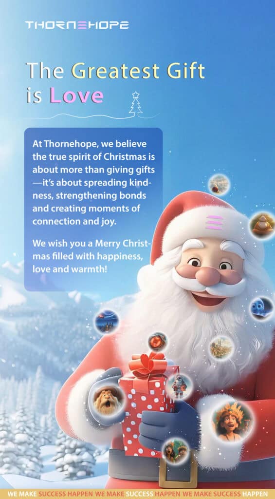 A festive Christmas-themed graphic from "Thornehope" featuring a cheerful animated Santa Claus holding a red gift box with white polka dots. Around him, glowing orbs display colorful illustrations of holiday scenes, including festive characters, snowy landscapes, and joyful moments. The background is a bright blue sky with snow-covered trees. At the top, the text reads, "The Greatest Gift is Love," in bold, colorful lettering. Below, a message highlights the true spirit of Christmas as spreading kindness, strengthening bonds, and creating joyful connections. At the bottom, the phrase, "We Make Success Happen," is repeated in a gold and red banner.